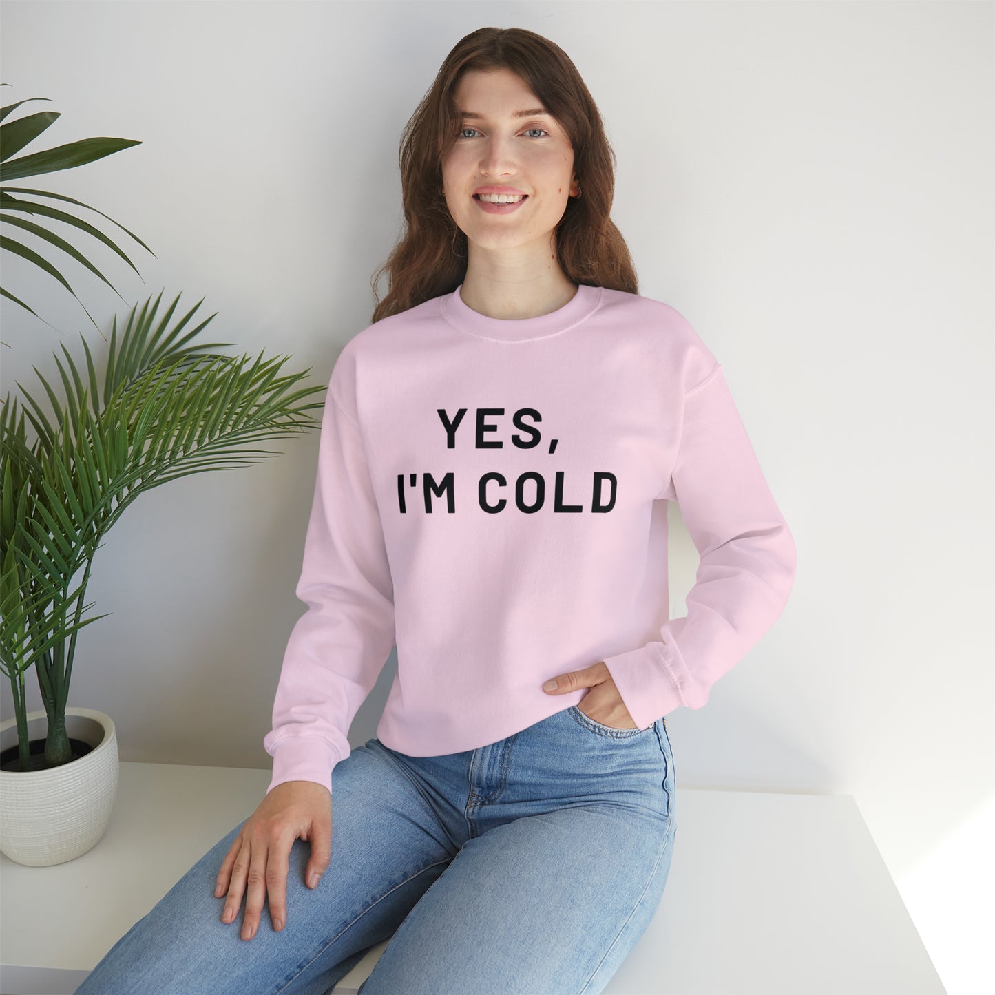 Yes I'm Cold Crewneck Sweatshirt