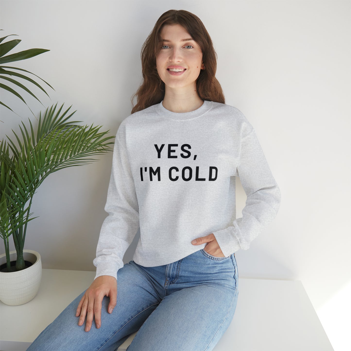 Yes I'm Cold Crewneck Sweatshirt