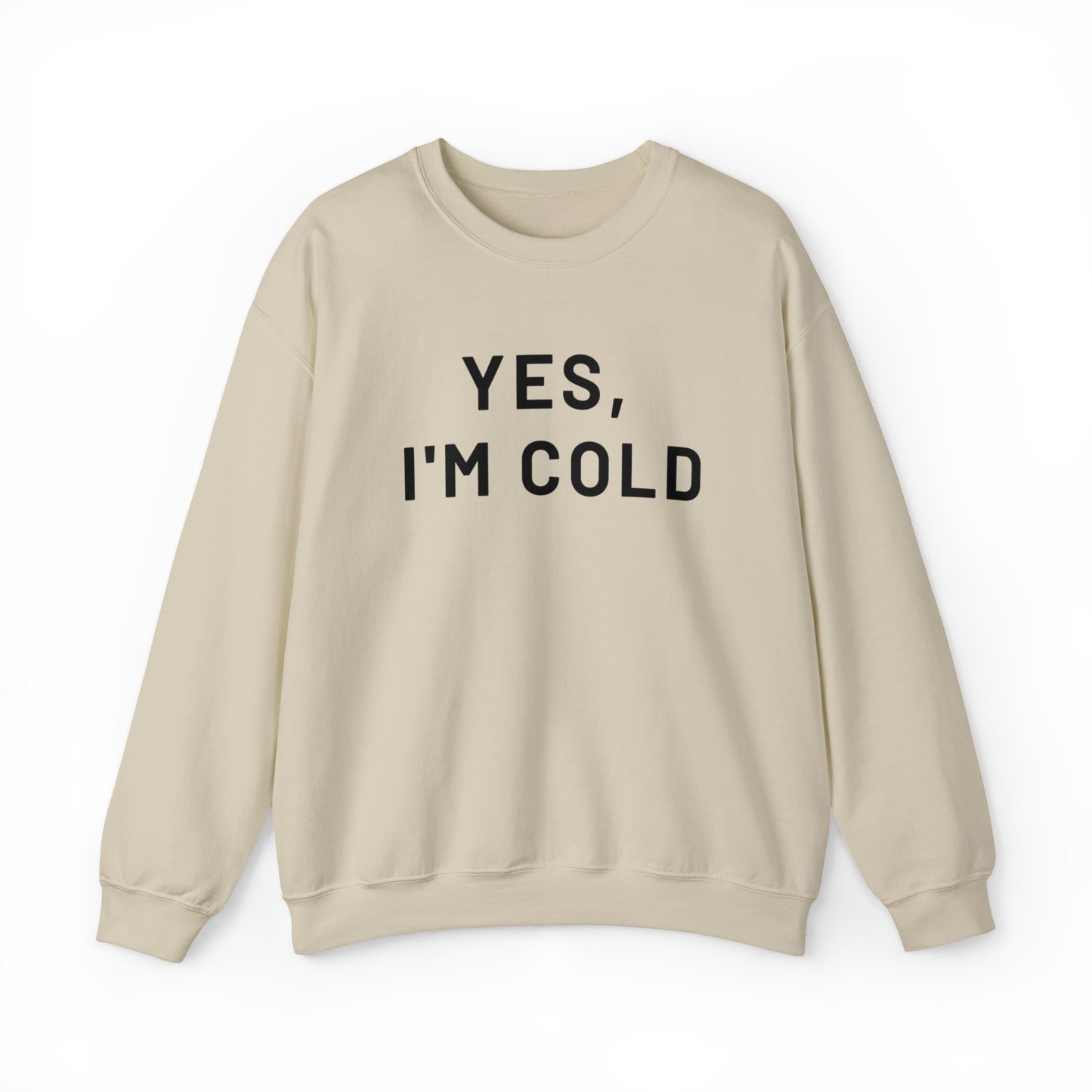 Yes I'm Cold Crewneck Sweatshirt