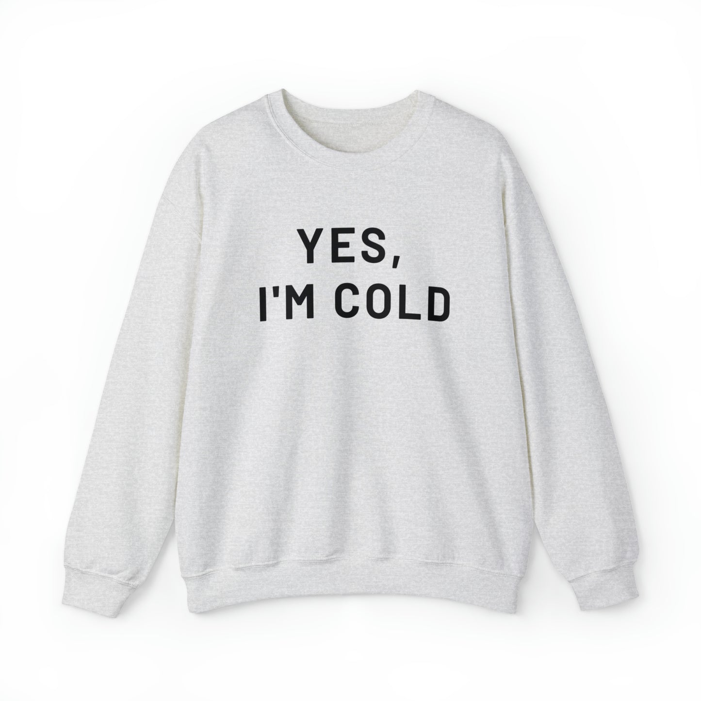 Yes I'm Cold Crewneck Sweatshirt