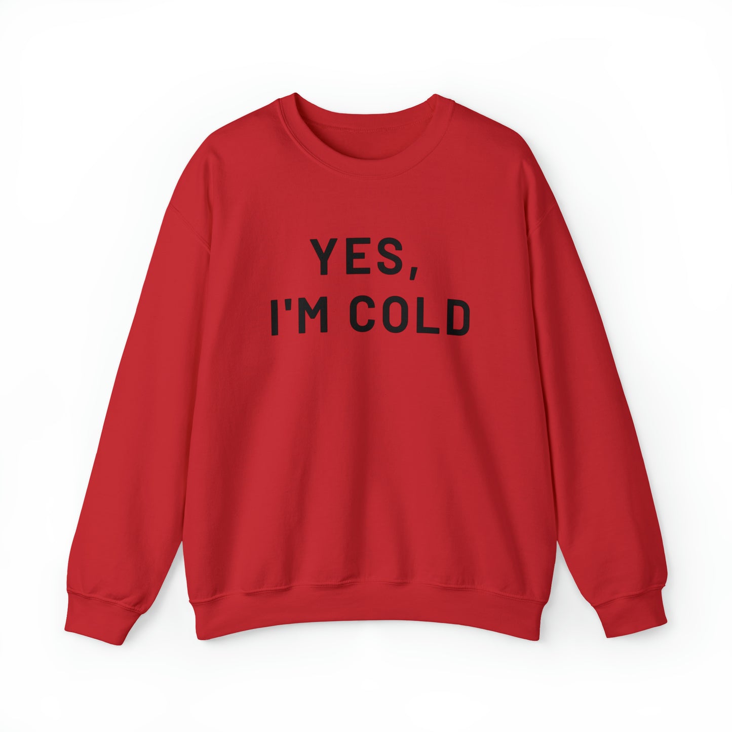 Yes I'm Cold Crewneck Sweatshirt