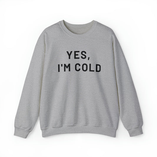 Yes I'm Cold Crewneck Sweatshirt