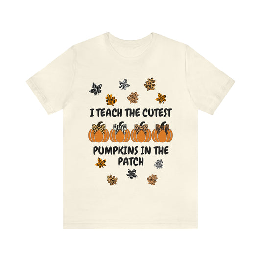 I Teach the Cutest Pumpkins in the Patch Short Sleeve Tee