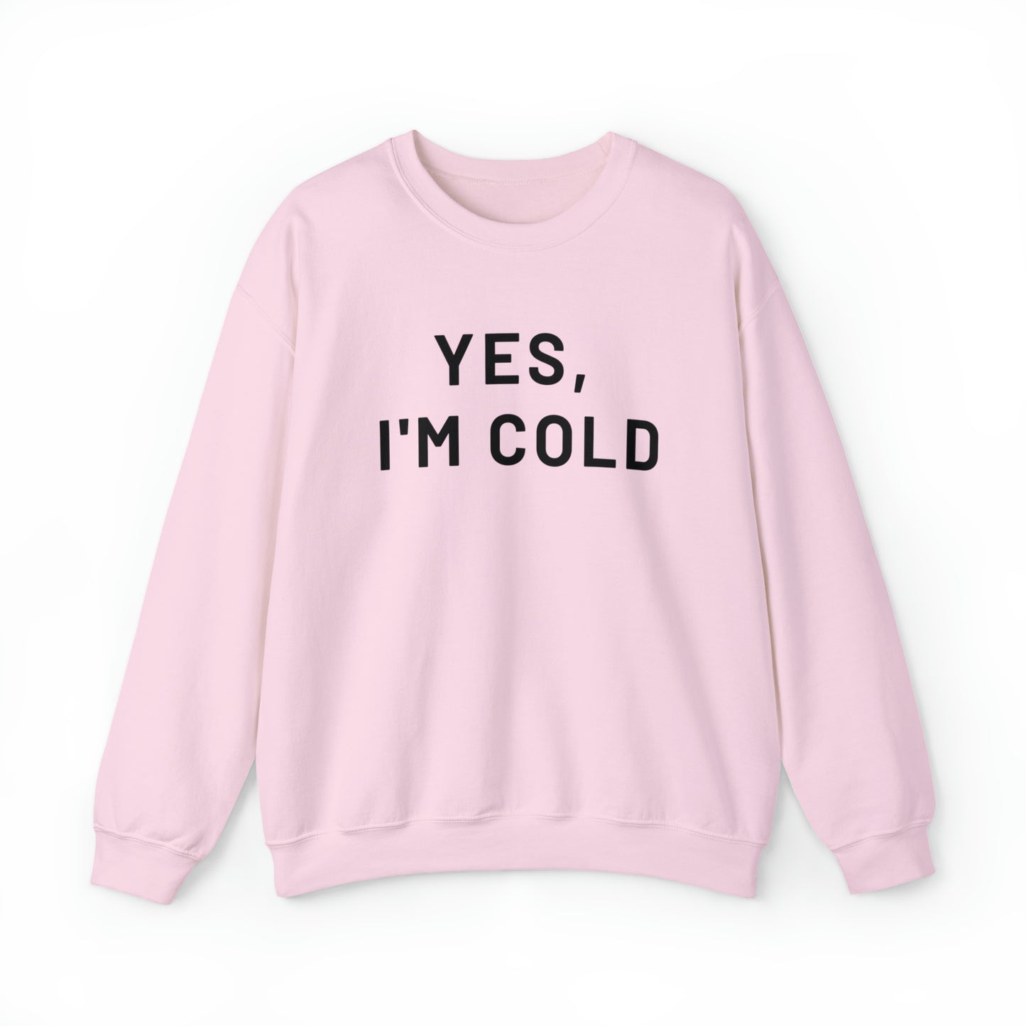 Yes I'm Cold Crewneck Sweatshirt